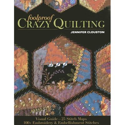 Foolproof Crazy Quilting, Taschenbuch von Jennifer Clouston, C & T Publishing, 978-1-60705-717-8