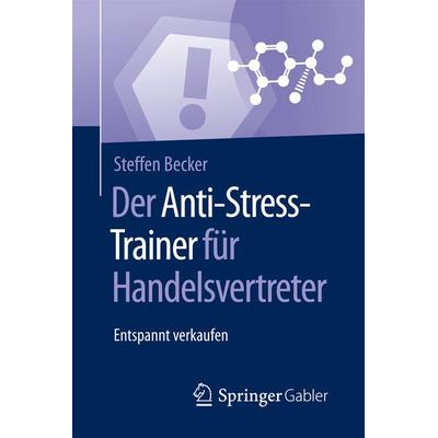 Der Anti-Stress-Trainer für Handelsvertreter, Taschenbuch von Steffen Becker, Springer Fachmedien Wiesbaden GmbH, 978-3-658-12453-3