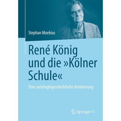 René König und die 'Kölner Schule'; Taschenbuch von Stephan Moebius, Springer Fachmedien Wiesbaden GmbH, 978-3-658-08181-2