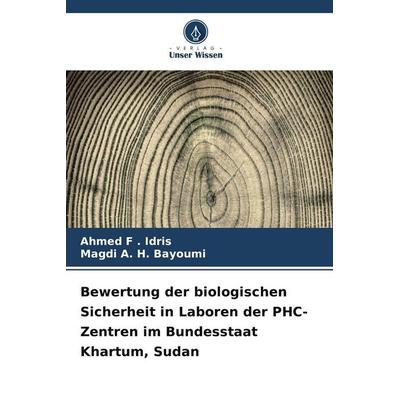 Bewertung der biologischen Sicherheit in Laboren der PHC-Zentren im Bundesstaat Khartum, Sudan, Taschenbuch von Ahmed F. . Idris,Magdi A. H. Bayoumi,