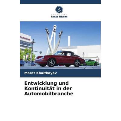 Entwicklung und Kontinuität in der Automobilbranche, Taschenbuch von Marat Khaitbayev, Verlag Unser Wissen, 978-620-6-62050-1