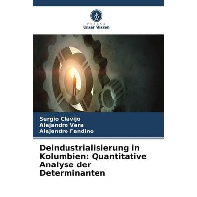 Deindustrialisierung in Kolumbien: Quantitative Analyse der Determinanten, Taschenbuch von Sergio Clavijo,Alejandro Vera,Alejandro Fandino, Verlag
