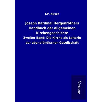 Joseph Kardinal Hergenröthers Handbuch der allgemeinen Kirchengeschichte, Taschenbuch von J. P. Kirsch, BoD - Books on Demand