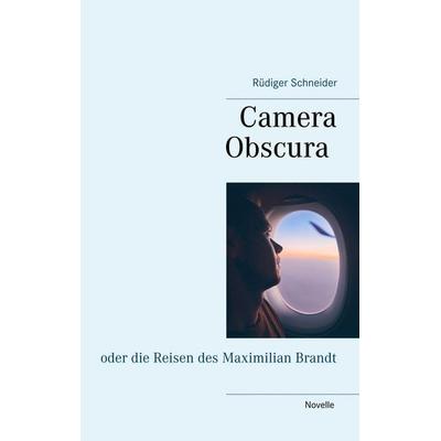 Camera Obscura, Taschenbuch von Rüdiger Schneider, BoD – Books on Demand, 978-3-7504-8694-2