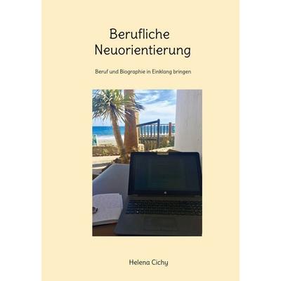 Berufliche Neuorientierung, Taschenbuch von Helena Cichy, BoD – Books on Demand, 978-3-8192-5026-2
