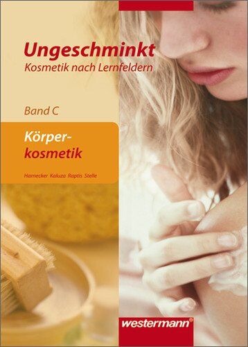 Brigitte Stelle - Ungeschminkt - Kosmetik nach Lernfeldern: Band C: Körperkosmetik: Schülerbuch, 3. Auflage, 2011 - Preis vom 06.10.2026 07:26:00 h