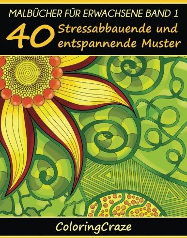 Coloringcraze - Malbücher für Erwachsene Band 1: 40 Stressabbauende und entspannende Muster, Aus der Malbücher für Erwachsene-Reihe von ColoringCraze (ColoringCraze ... Stressabbauende Ausmalseiten für Erwachsene) - Preis vom 17.10.2026 19:25:27 h