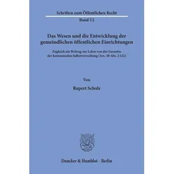 Das Wesen und die Entwicklung der gemeindlichen öffentlichen Einrichtungen., Fachbücher von Rupert Scholz