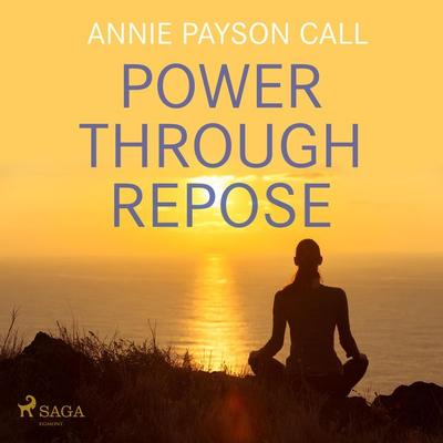 Power Through Repose (Unabridged) - Annie Payson Call, Audio, 9788711676035