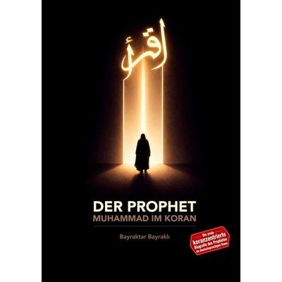Der Prophet Muhammad im Koran, Taschenbuch von Bayraktar Bayrakli, Tredition, 978-3-384-89912-5