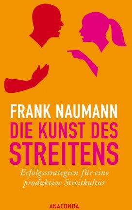 Frank Naumann - Die Kunst des Streitens: Erfolgsstrategien für eine produktive Streitkultur - Preis vom 16.10.2026 11:41:07 h