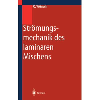 Strömungsmechanik des laminaren Mischens, Taschenbuch von Olaf Wünsch, Springer Berlin, 978-3-642-63994-4