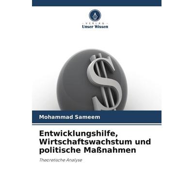 Entwicklungshilfe, Wirtschaftswachstum und politische Maßnahmen, Taschenbuch von Mohammad Sameem, Verlag Unser Wissen