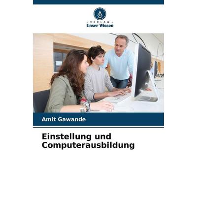 Einstellung und Computerausbildung, Taschenbuch von Amit Gawande, Verlag Unser Wissen, 978-620-9-26032-2