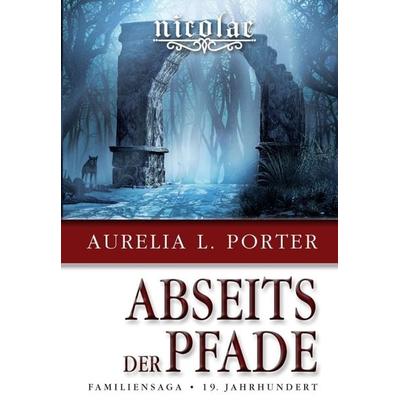 Nicolae - Abseits der Pfade, Taschenbuch von Aurelia L. Porter, Tredition, 978-3-347-06036-4