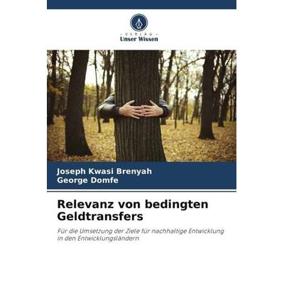 Relevanz von bedingten Geldtransfers, Taschenbuch von Joseph Kwasi Brenyah,George Domfe, Verlag Unser Wissen, 978-620-4-80435-4