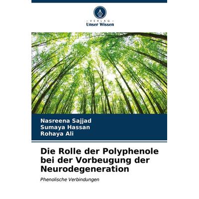 Die Rolle der Polyphenole bei der Vorbeugung der Neurodegeneration, Taschenbuch von Nasreena Sajjad,Sumaya Hassan,Rohaya Ali, Verlag Unser Wissen,