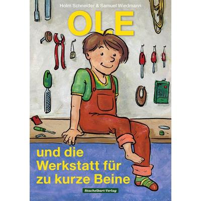 Ole und die Werkstatt für zu kurze Beine, Gebundene Ausgabe von Holm Schneider,Samuel Wiedmann, Stachelbart, 978-3-945648-11-7