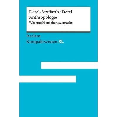 Anthropologie. Was uns Menschen ausmacht, Taschenbuch von Helga Detel-Seyffarth,Wolfgang Detel, Reclam, Philipp, 978-3-15-015244-7