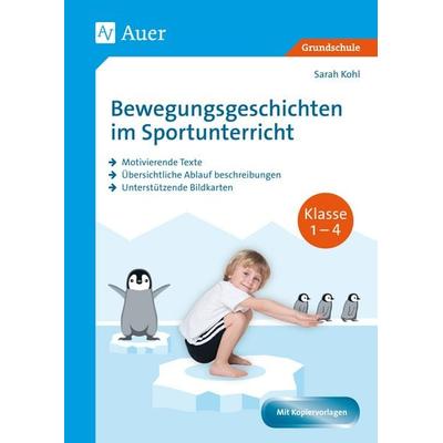 Bewegungsgeschichten im Sportunterricht Klasse 1-4, Geheftet von Sarah Kohl, Auer Verlag in der AAP Lehrerwelt GmbH, 978-3-403-08376-4