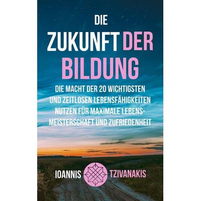 Die Zukunft der Bildung, Taschenbuch von Ioannis Tzivanakis, Spandaloka, 978-3-940493-50-7