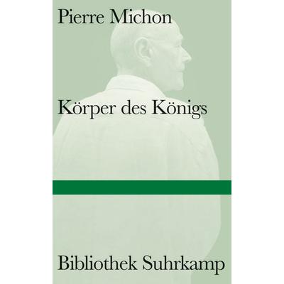 Körper des Königs, Gebundene Ausgabe von Pierre Michon, Suhrkamp, 978-3-518-22491-5