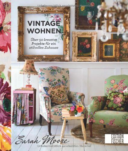 Sarah Moore - Vintage-Wohnen: Ü..ber 50 kreative Projekte fu..r ein stilvolles Zuhause - Preis vom 30.09.2026 09:01:18 h
