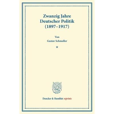Zwanzig Jahre Deutscher Politik (1897–1917)., Taschenbuch von Gustav Schmoller, Duncker & Humblot, 978-3-428-16038-9
