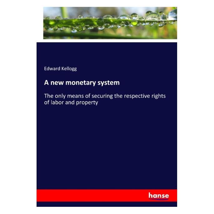 Hansebooks A new monetary system (Englisch, Softcover, Edward Kellogg) (55938582)