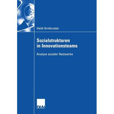 Sozialstrukturen in Innovationsteams, Taschenbuch von Heidi Armbruster, Deutscher Universitätsverlag, 978-3-8350-0041-4