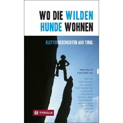 Wo die wilden Hunde wohnen, Taschenbuch von Walter Klier,Heinz Zak,U.v.a., Tyrolia, 978-3-7022-3043-2