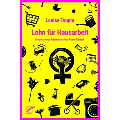Lohn für Hausarbeit, Taschenbuch von Louise Toupin, Unrast Verlag, 978-3-89771-344-4