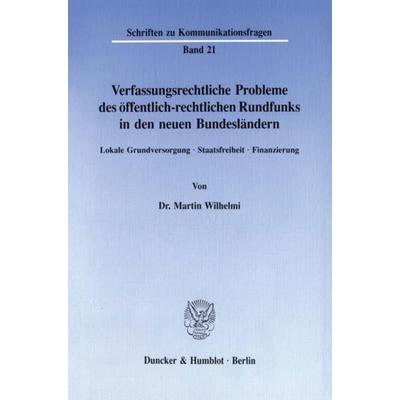 Verfassungsrechtliche Probleme des öffentlich-rechtlichen Rundfunks in den neuen Bundesländern., Taschenbuch von Martin Wilhelmi, Duncker & Humblot,