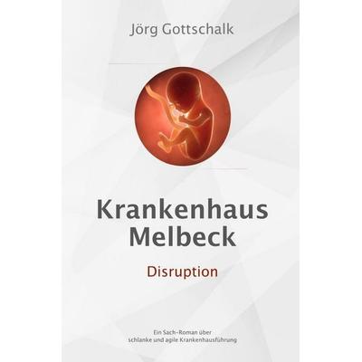 Krankenhaus Melbeck - Disruption, Taschenbuch von Jörg Gottschalk, Epubli, 978-3-7502-8478-4