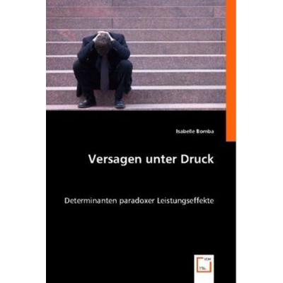 Bomba, I: Versagen unter Druck, Taschenbuch von Isabelle Bomba, VDM, 978-3-8364-7082-7