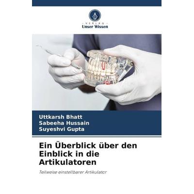 Ein Überblick über den Einblick in die Artikulatoren, Taschenbuch von Uttkarsh Bhatt,Sabeeha Hussain,Suyeshvi Gupta, Verlag Unser Wissen,