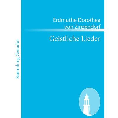 Geistliche Lieder, Taschenbuch von Erdmuthe Dorothea Zinzendorf, Contumax, 978-3-8430-6389-0