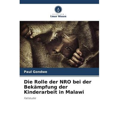 Die Rolle der NRO bei der Bekämpfung der Kinderarbeit in Malawi, Taschenbuch von Paul Gondwe, Verlag Unser Wissen, 978-620-5-23047-3