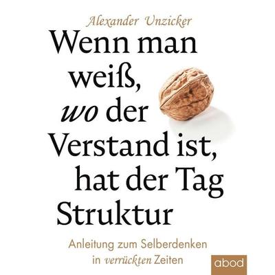 Wenn man weiß, wo der Verstand ist, hat der Tag Struktur - Alexander Unzicker, Audio, 4066004654089