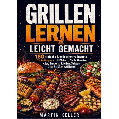 Grillen lernen leicht gemacht, Taschenbuch von Martin Keller, Bookmundo, 978-94-038-9004-3