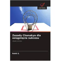 Zasady Chanakya dla osiagniecia sukcesu, Ratgeber von Rohit S.