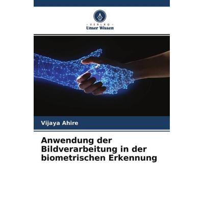 Anwendung der Bildverarbeitung in der biometrischen Erkennung, Taschenbuch von Vijaya Ahire, Verlag Unser Wissen, 978-620-4-69166-4