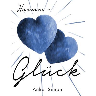 Herzens-Glück, Gebundene Ausgabe von Anke Simon, BoD – Books on Demand, 978-3-7543-1487-6