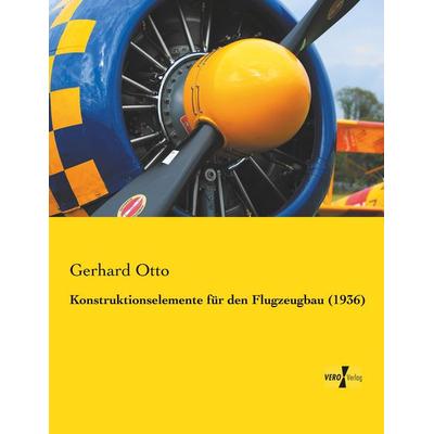Konstruktionselemente für den Flugzeugbau (1936), Taschenbuch von Gerhard Otto, Vero Verlag, 978-3-7372-0053-0