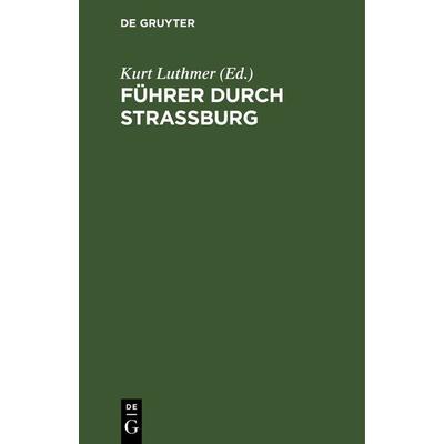 Führer durch Strassburg, Gebundene Ausgabe von , De Gruyter, 978-3-11-131132-6