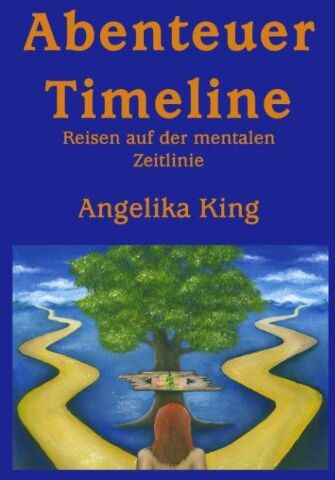Angelika King - Abenteuer Timeline: Reisen auf der mentalen Zeitlinie - Preis vom 09.10.2026 07:28:09 h