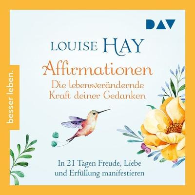 Affirmationen – Die lebensverändernde Kraft deiner Gedanken. In 21 Tagen Freude, Liebe und Erfüllung manifestieren - Louise Hay, Audio, 9783742427557