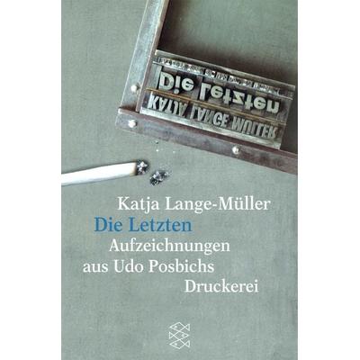 Die Letzten Aufzeichnungen aus Udo Posbichs Druckerei, Taschenbuch von Katja Lange-Müller, Fischer Taschenbuch Verlag