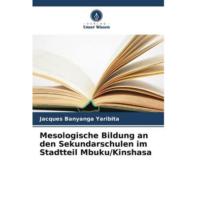 Mesologische Bildung an den Sekundarschulen im Stadtteil Mbuku/Kinshasa, Taschenbuch von Jacques Banyanga Yaribita, Verlag Unser Wissen