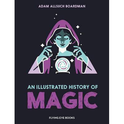 An Illustrated History of Magic, Gebundene Ausgabe von Adam Allsuch Boardman, Bounce, 978-1-83874-393-2